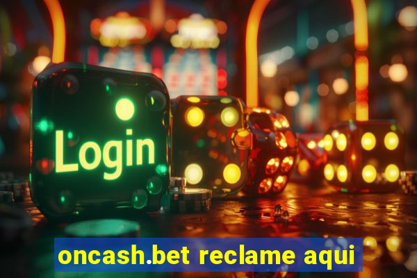 oncash.bet reclame aqui